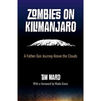 Zombies on Kilimanjaro: A Father/Son Journey Above the Clouds [Paperback]