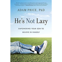 He's Not Lazy: Empowering Your Son to Believe In Himself [Paperback]