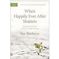 When Happily Ever After Shatters: Seeing God in the Midst of Divorce & Singl [Paperback]