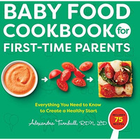 Baby Food Cookbook for First-Time Parents: Everything You Need to Know to Create [Paperback]