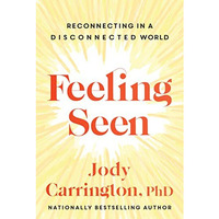Feeling Seen: Reconnecting in a Disconnected World [Paperback]