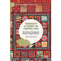 Nomadity of Being in Central Asia: Narratives of Kyrgyzstani Womens Rights Ac [Paperback]