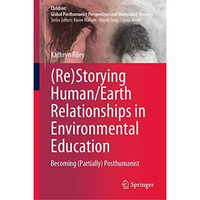 (Re)Storying Human/Earth Relationships in Environmental Education: Becoming (Par [Hardcover]