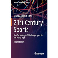 21st Century Sports: How Technologies Will Change Sports in the Digital Age [Hardcover]