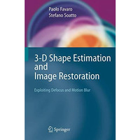 3-D Shape Estimation and Image Restoration: Exploiting Defocus and Motion-Blur [Paperback]
