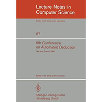 5th Conference on Automated Deduction: Les Arcs, France, July 8-11, 1980 [Paperback]