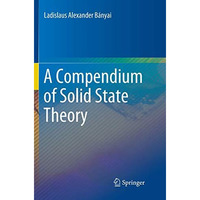 A Compendium of Solid State Theory [Paperback]