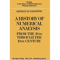 A History of Numerical Analysis from the 16th through the 19th Century [Paperback]