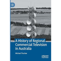 A History of Regional Commercial Television in Australia [Paperback]