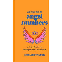 A Little Bit of Angel Numbers: An Introduction to Messages from the Universe [Hardcover]