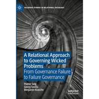 A Relational Approach to Governing Wicked Problems: From Governance Failure to F [Hardcover]