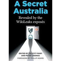 A Secret Australia: Revealed by the WikiLeaks Exposés [Paperback]