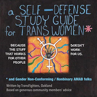 A Self-Defense Study Guide for Trans Women and Gender Non-Conforming / Nonbinary [Paperback]