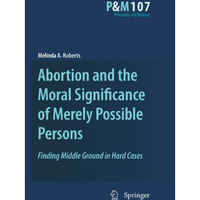 Abortion and the Moral Significance of Merely Possible Persons: Finding Middle G [Paperback]