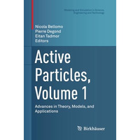 Active Particles, Volume 1: Advances in Theory, Models, and Applications [Paperback]