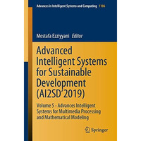 Advanced Intelligent Systems for Sustainable Development (AI2SD2019): Volume 5  [Paperback]