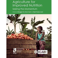 Agriculture for Improved Nutrition: Seizing the Momentum [Hardcover]