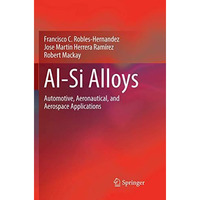Al-Si Alloys: Automotive, Aeronautical, and Aerospace Applications [Paperback]