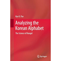 Analyzing the Korean Alphabet: The Science of Hangul [Hardcover]