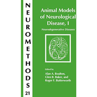 Animal Models of Neurological Disease, I: Neurodegenerative Diseases [Paperback]