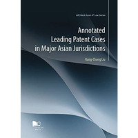 Annotated Leading Patent Cases in Major Asian Jurisdictions [Paperback]
