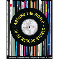 Around the World in 80 Record Stores: A guide to the best vinyl emporiums on the [Hardcover]