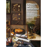 Artists' and Artisans' Collections in Early Modern Antwerp: Catalysts of Innovat [Hardcover]