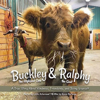 Buckley the Highland Cow and Ralphy the Goat: A True Story about Kindness, Frien [Paperback]