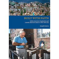 Built with Faith: Italian American Imagination and Catholic Material Culture in  [Paperback]