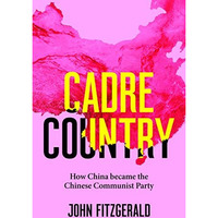 Cadre Country: How China became the Chinese Communist Party [Paperback]