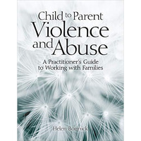 Child to Parent Violence and Abuse: A Practitioner's Guide to Working with F [Paperback]
