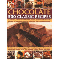 Chocolate: 500 Classic Recipes: A Definitive Collection Of Delectable Recipes, F [Paperback]