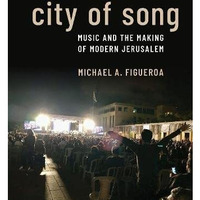 City of Song: Music and the Making of Modern Jerusalem [Paperback]