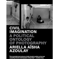 Civil Imagination: A Political Ontology of Photography [Paperback]
