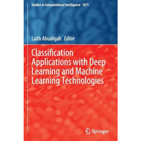 Classification Applications with Deep Learning and Machine Learning Technologies [Paperback]