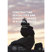 Constructing Sexualities and Gendered Bodies in School Spaces: Nordic Insights o [Hardcover]
