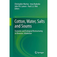Cotton, Water, Salts and Soums: Economic and Ecological Restructuring in Khorezm [Paperback]