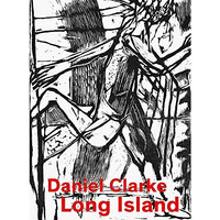Daniel Clarke: Long Island: Works on Paper [Hardcover]