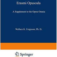 Erasmi Opuscula: A Supplement to the Opera Omnia [Paperback]