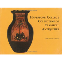 Haverford College Collection of Classical Antiquities: The Bequest of Ernest All [Paperback]