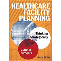 Healthcare Facility Planning: Thinking Strategically [Paperback]