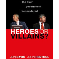 Heroes or Villains?: The Blair Government Reconsidered [Paperback]