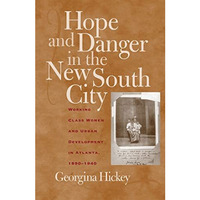 Hope and Danger in the New South City: Working-Class Women and Urban Development [Paperback]