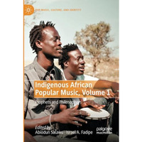Indigenous African Popular Music, Volume 1: Prophets and Philosophers [Paperback]
