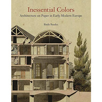 Inessential Colors: Architecture on Paper in Early Modern Europe [Hardcover]