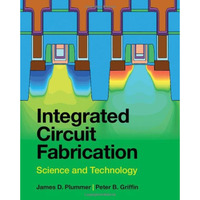 Integrated Circuit Fabrication: Science and Technology [Hardcover]