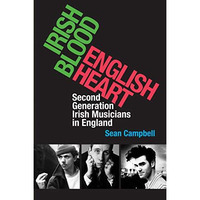 Irish Blood, English Heart: Second Generation Irish Musicians in England [Hardcover]