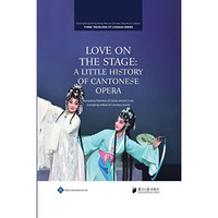 Love on the Stage: A Little History of Cantonese Opera [Hardcover]