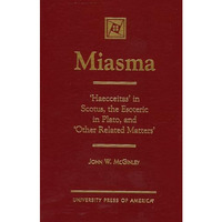 MIASMA: 'Haecceitas' in Scotus, the Esoteric in Plato, and 'Other Related Matter [Hardcover]