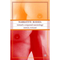 Narrative Bodies: Toward a Corporeal Narratology [Hardcover]